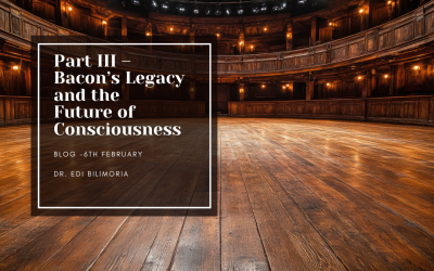 Part III – Bacon’s Legacy and the Future of Consciousness